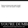 your dumb